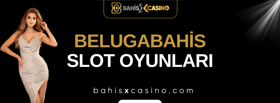 Belugabahis Slot Oyunları