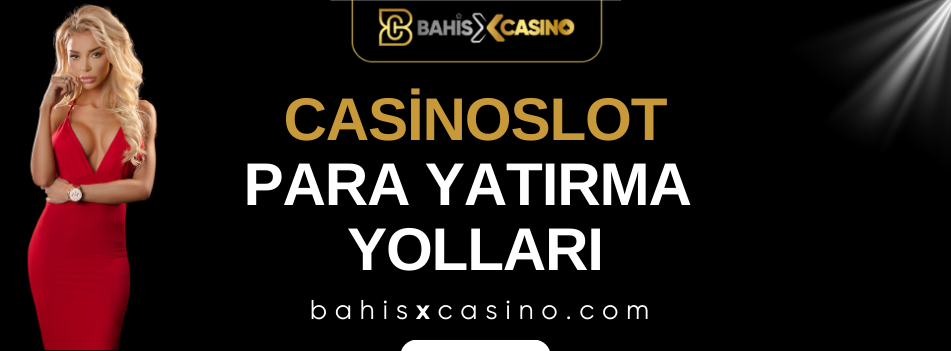 Casinoslot Para Yatırma Yolları